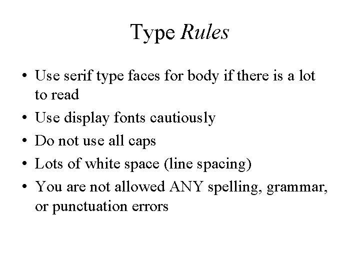 Type Rules • Use serif type faces for body if there is a lot