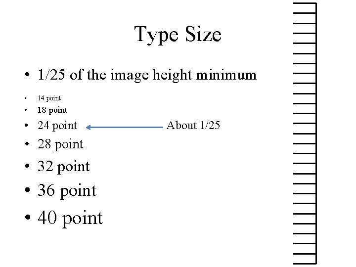 Type Size • 1/25 of the image height minimum • 14 point • 18