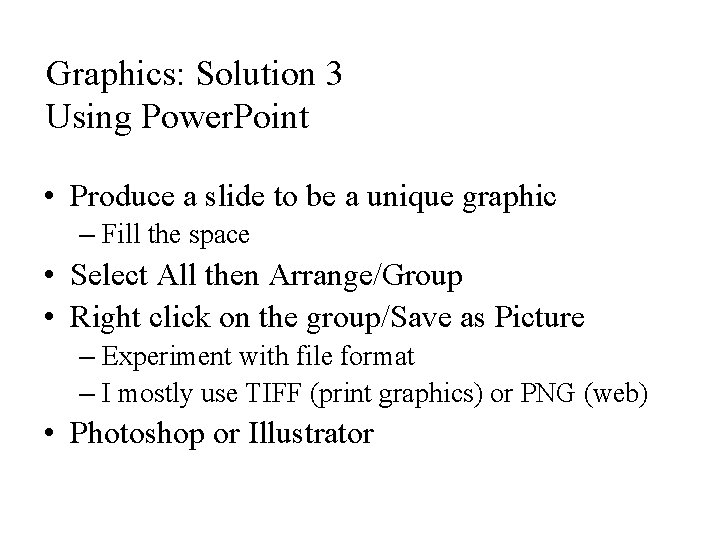 Graphics: Solution 3 Using Power. Point • Produce a slide to be a unique