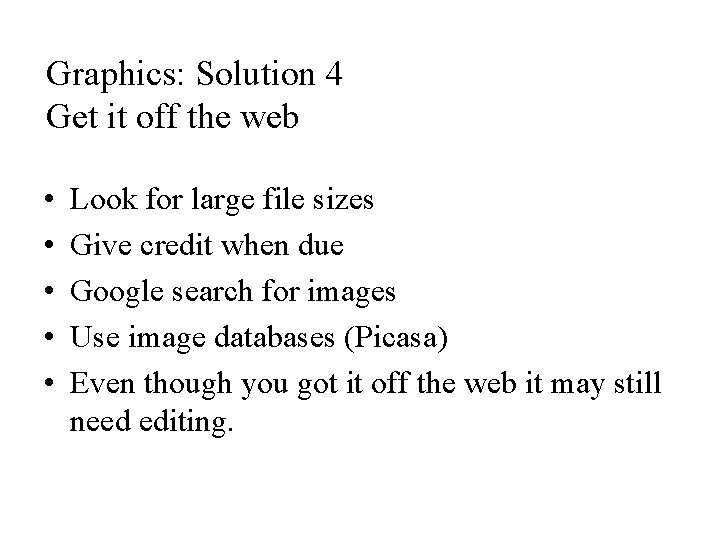 Graphics: Solution 4 Get it off the web • • • Look for large