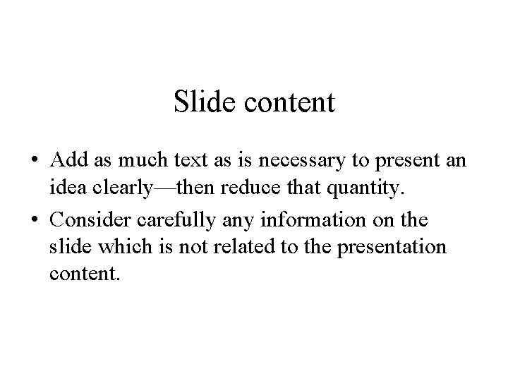 Slide content • Add as much text as is necessary to present an idea