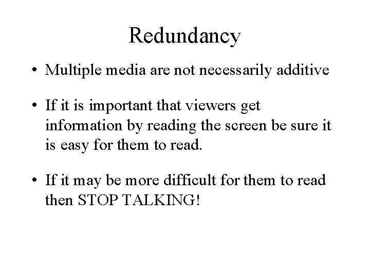Redundancy • Multiple media are not necessarily additive • If it is important that