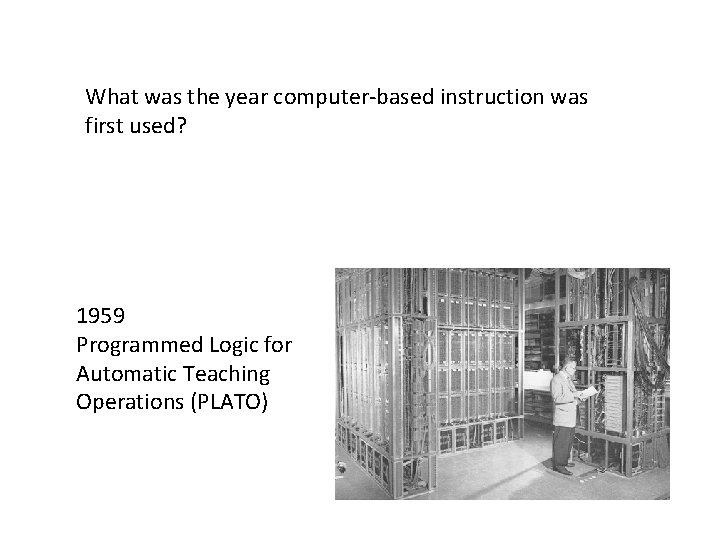 What was the year computer-based instruction was first used? 1959 Programmed Logic for Automatic