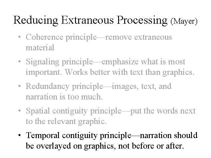 Reducing Extraneous Processing (Mayer) • Coherence principle—remove extraneous material • Signaling principle—emphasize what is