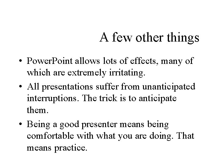 A few other things • Power. Point allows lots of effects, many of which