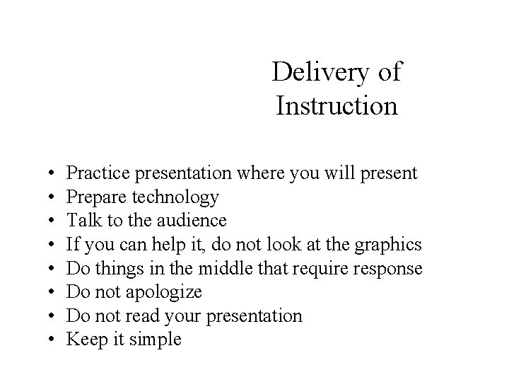 Delivery of Instruction • • Practice presentation where you will present Prepare technology Talk