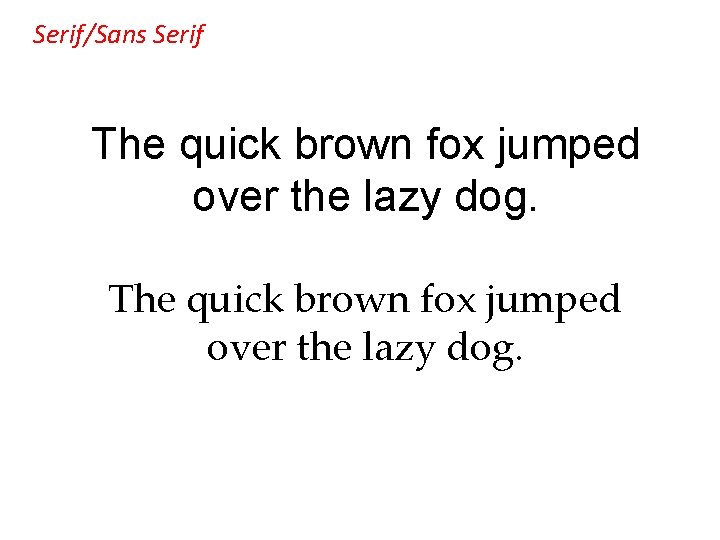 Serif/Sans Serif The quick brown fox jumped over the lazy dog. 