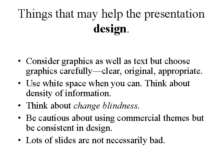 Things that may help the presentation design. • Consider graphics as well as text