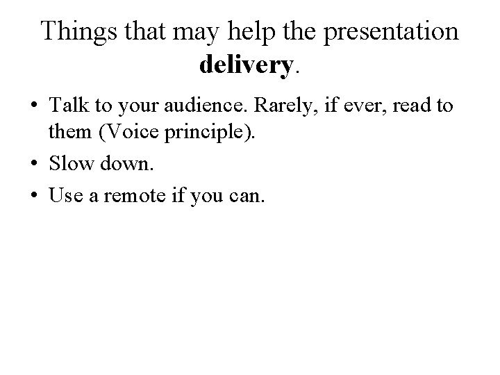 Things that may help the presentation delivery. • Talk to your audience. Rarely, if