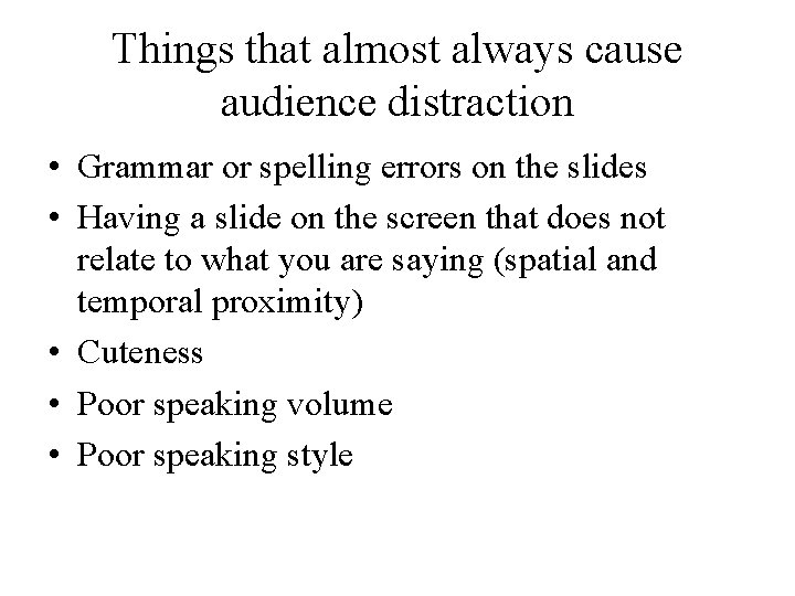 Things that almost always cause audience distraction • Grammar or spelling errors on the