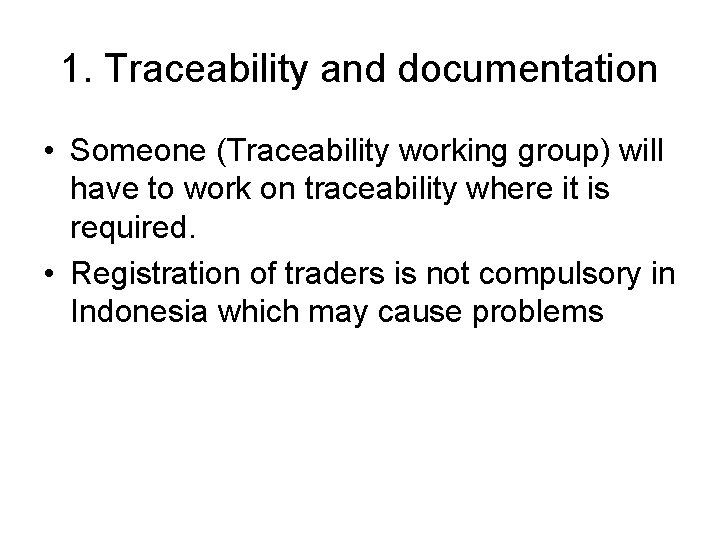 1. Traceability and documentation • Someone (Traceability working group) will have to work on
