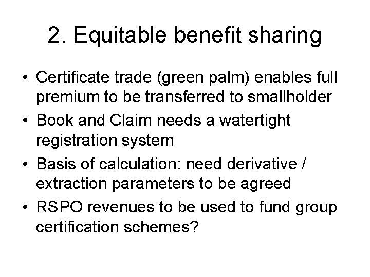 2. Equitable benefit sharing • Certificate trade (green palm) enables full premium to be