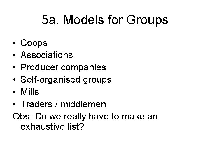 5 a. Models for Groups • Coops • Associations • Producer companies • Self-organised