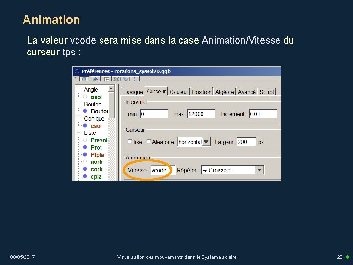 Animation La valeur vcode sera mise dans la case Animation/Vitesse du curseur tps :