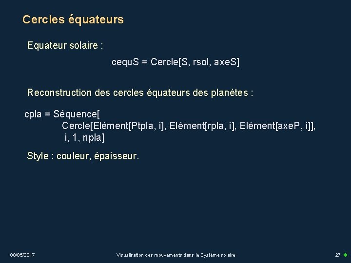 Cercles équateurs Equateur solaire : cequ. S = Cercle[S, rsol, axe. S] Reconstruction des