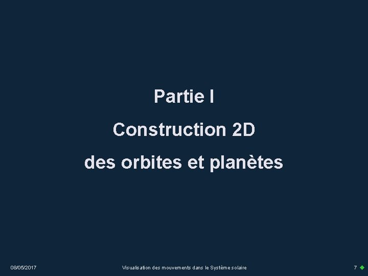 Partie I Construction 2 D des orbites et planètes 08/05/2017 Visualisation des mouvements dans