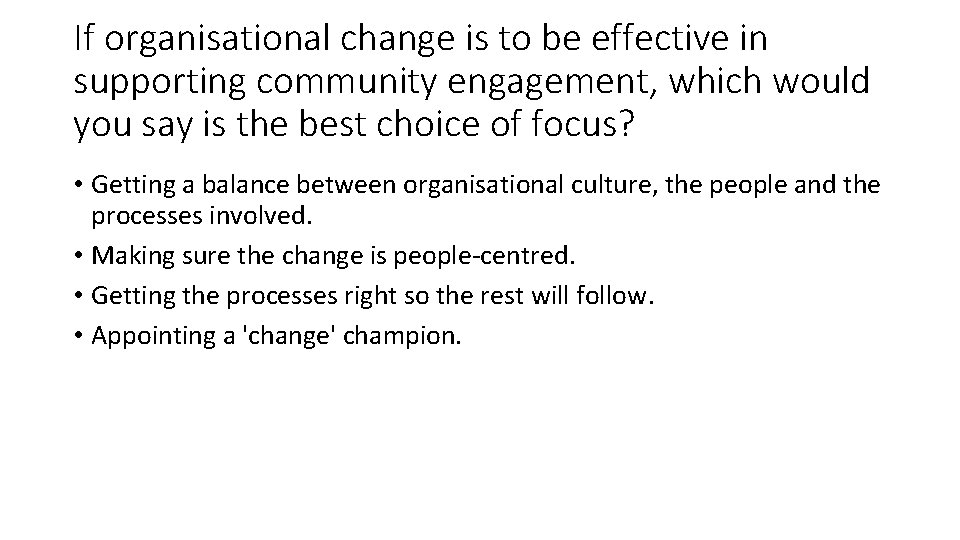If organisational change is to be effective in supporting community engagement, which would you
