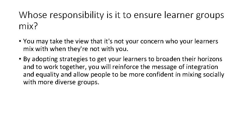 Whose responsibility is it to ensure learner groups mix? • You may take the