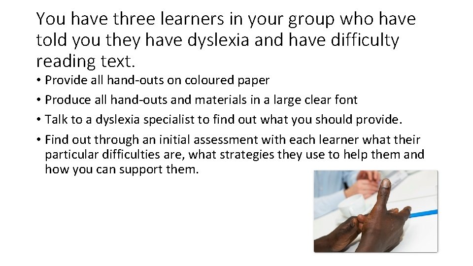 You have three learners in your group who have told you they have dyslexia