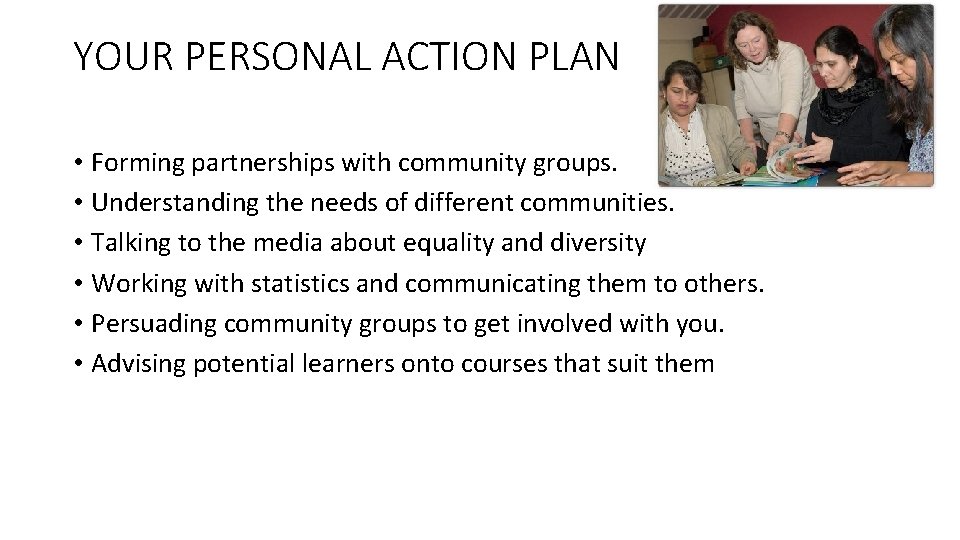 YOUR PERSONAL ACTION PLAN • Forming partnerships with community groups. • Understanding the needs