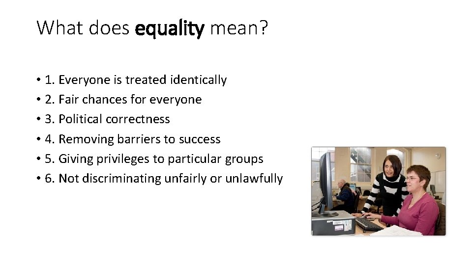 What does equality mean? • 1. Everyone is treated identically • 2. Fair chances