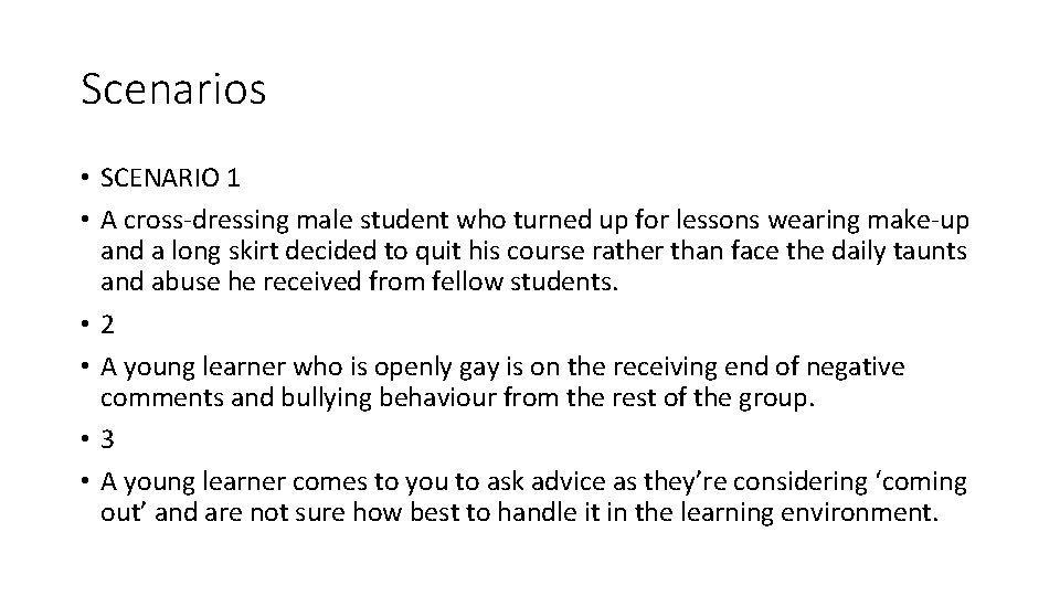 Scenarios • SCENARIO 1 • A cross-dressing male student who turned up for lessons