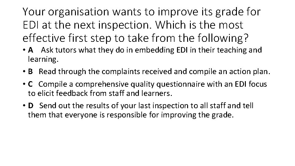 Your organisation wants to improve its grade for EDI at the next inspection. Which