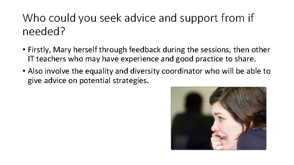 Who could you seek advice and support from if needed? • Firstly, Mary herself