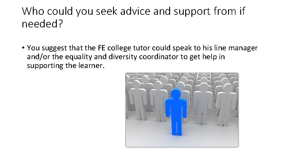 Who could you seek advice and support from if needed? • You suggest that