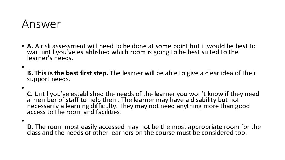 Answer • A. A risk assessment will need to be done at some point