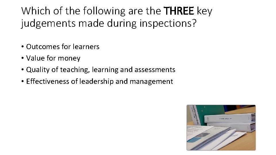 Which of the following are the THREE key judgements made during inspections? • Outcomes