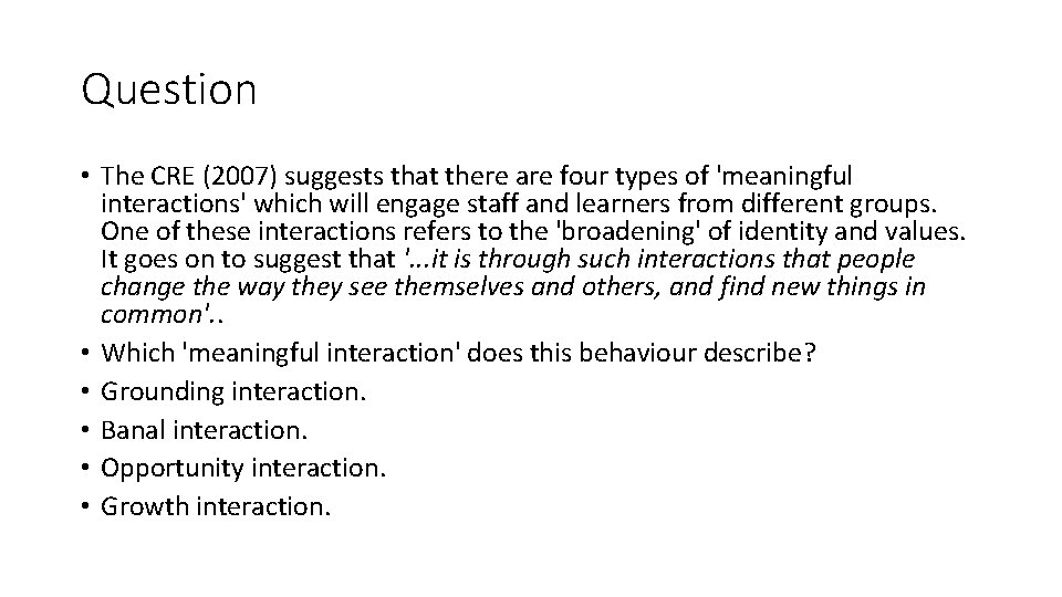 Question • The CRE (2007) suggests that there are four types of 'meaningful interactions'