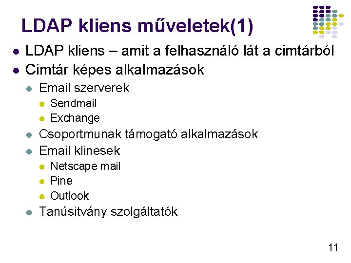 LDAP kliens műveletek(1) l l LDAP kliens – amit a felhasználó lát a cimtárból