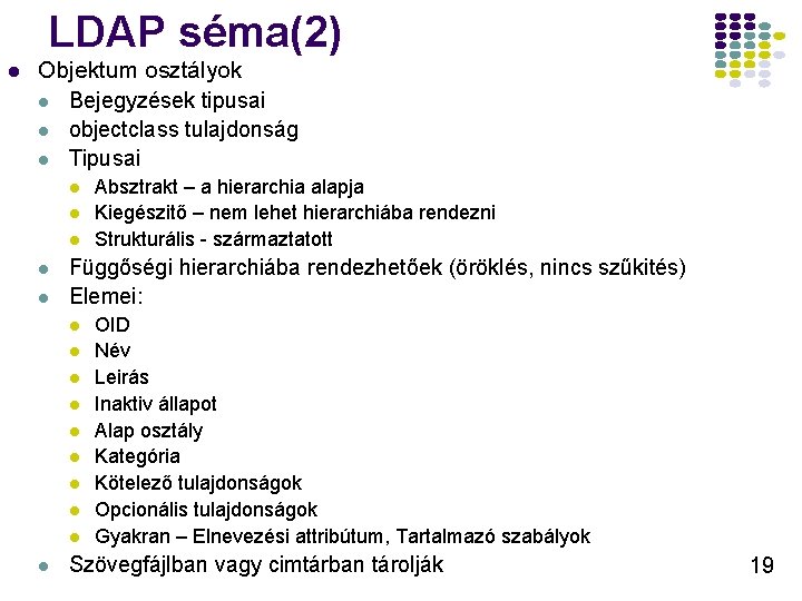 LDAP séma(2) l Objektum osztályok l Bejegyzések tipusai l objectclass tulajdonság l Tipusai l