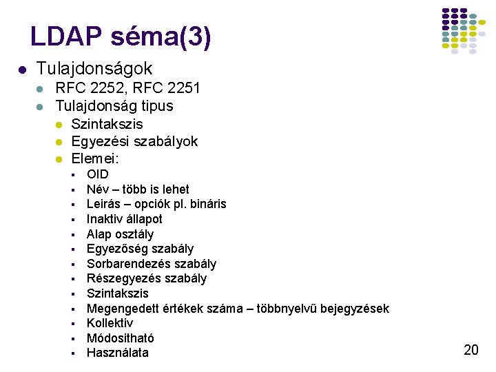 LDAP séma(3) l Tulajdonságok l l RFC 2252, RFC 2251 Tulajdonság tipus l Szintakszis