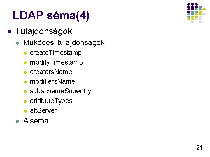 LDAP séma(4) l Tulajdonságok l Működési tulajdonságok l l l l create. Timestamp modify.