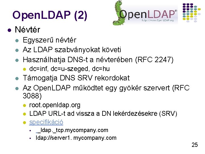 Open. LDAP (2) l Névtér l l l Egyszerű névtér Az LDAP szabványokat követi