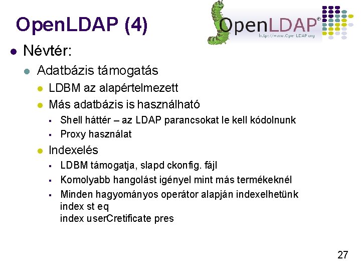 Open. LDAP (4) l Névtér: l Adatbázis támogatás l l LDBM az alapértelmezett Más