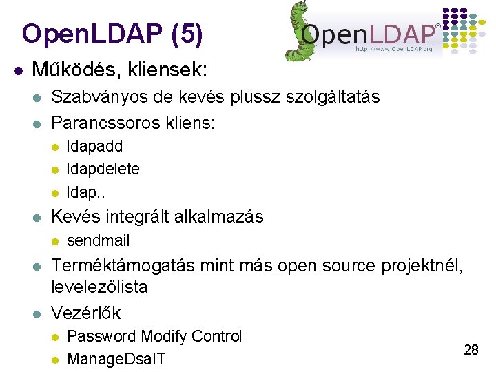 Open. LDAP (5) l Működés, kliensek: l l Szabványos de kevés plussz szolgáltatás Parancssoros