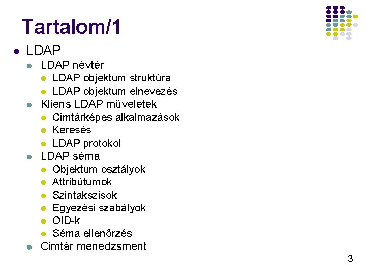 Tartalom/1 l LDAP l l LDAP névtér l LDAP objektum struktúra l LDAP objektum
