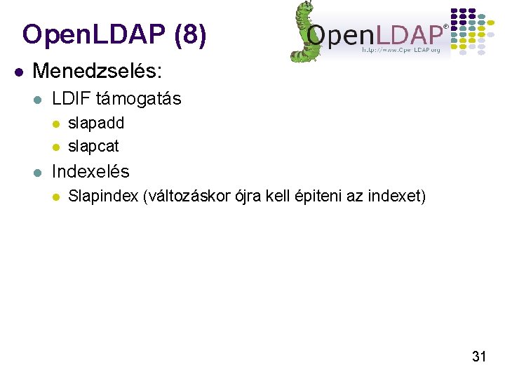 Open. LDAP (8) l Menedzselés: l LDIF támogatás l l l slapadd slapcat Indexelés