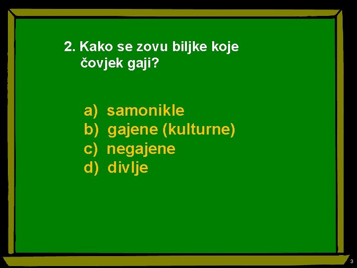 2. Kako se zovu biljke koje čovjek gaji? a) b) c) d) samonikle gajene