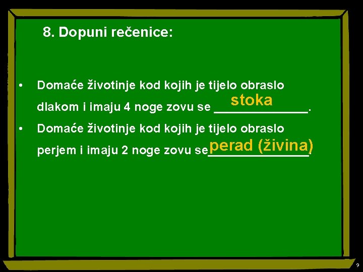 8. Dopuni rečenice: • Domaće životinje kod kojih je tijelo obraslo stoka dlakom i