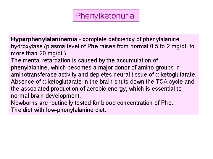 Phenylketonuria Hyperphenylalaninemia - complete deficiency of phenylalanine hydroxylase (plasma level of Phe raises from
