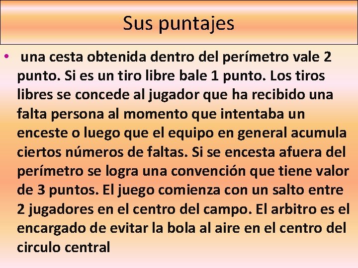 Sus puntajes • una cesta obtenida dentro del perímetro vale 2 punto. Si es