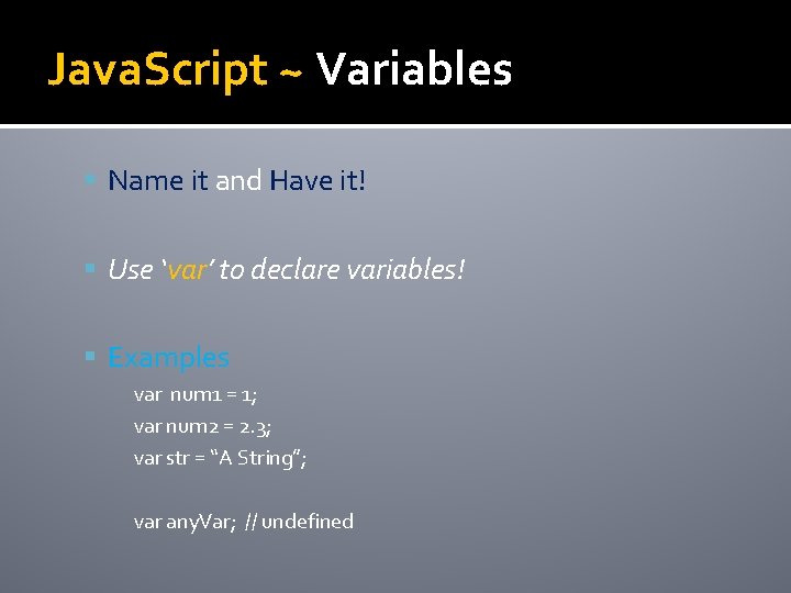 Java. Script ~ Variables Name it and Have it! Use ‘var’ to declare variables!