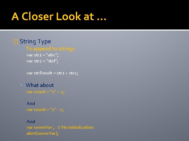 A Closer Look at … � String Type To append to strings var str