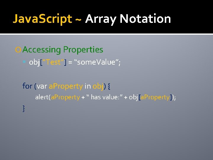 Java. Script ~ Array Notation Accessing Properties obj[“Test”] = “some. Value”; for (var a.