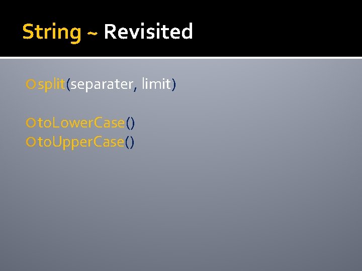 String ~ Revisited split(separater, limit) to. Lower. Case() to. Upper. Case() 