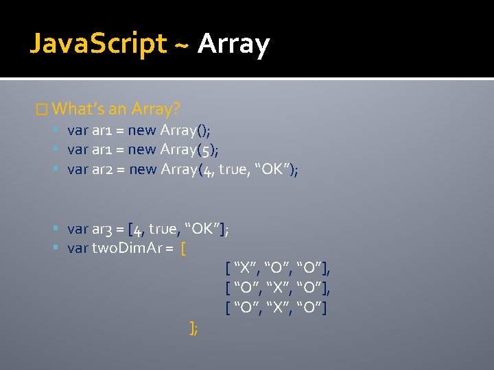 Java. Script ~ Array � What’s an Array? var ar 1 = new Array();